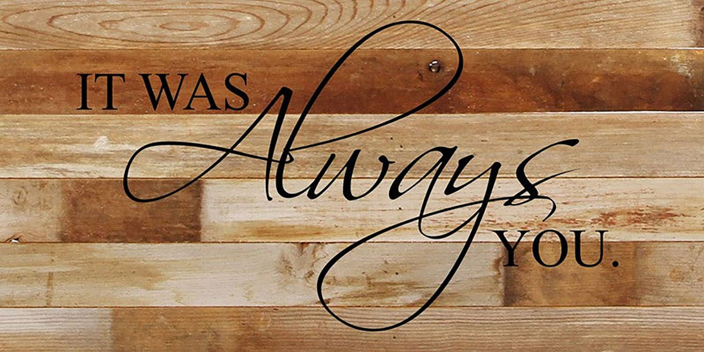 It was always you. / 24"x12" Reclaimed Wood Sign