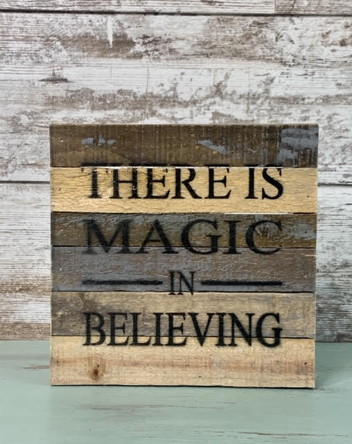 "Magic in Believing" 8 X 8 reclaimed wood sign
